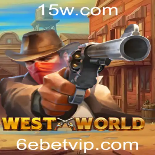 Explorando o Universo do Jogo WestWorld e a Estratégia 6ebet